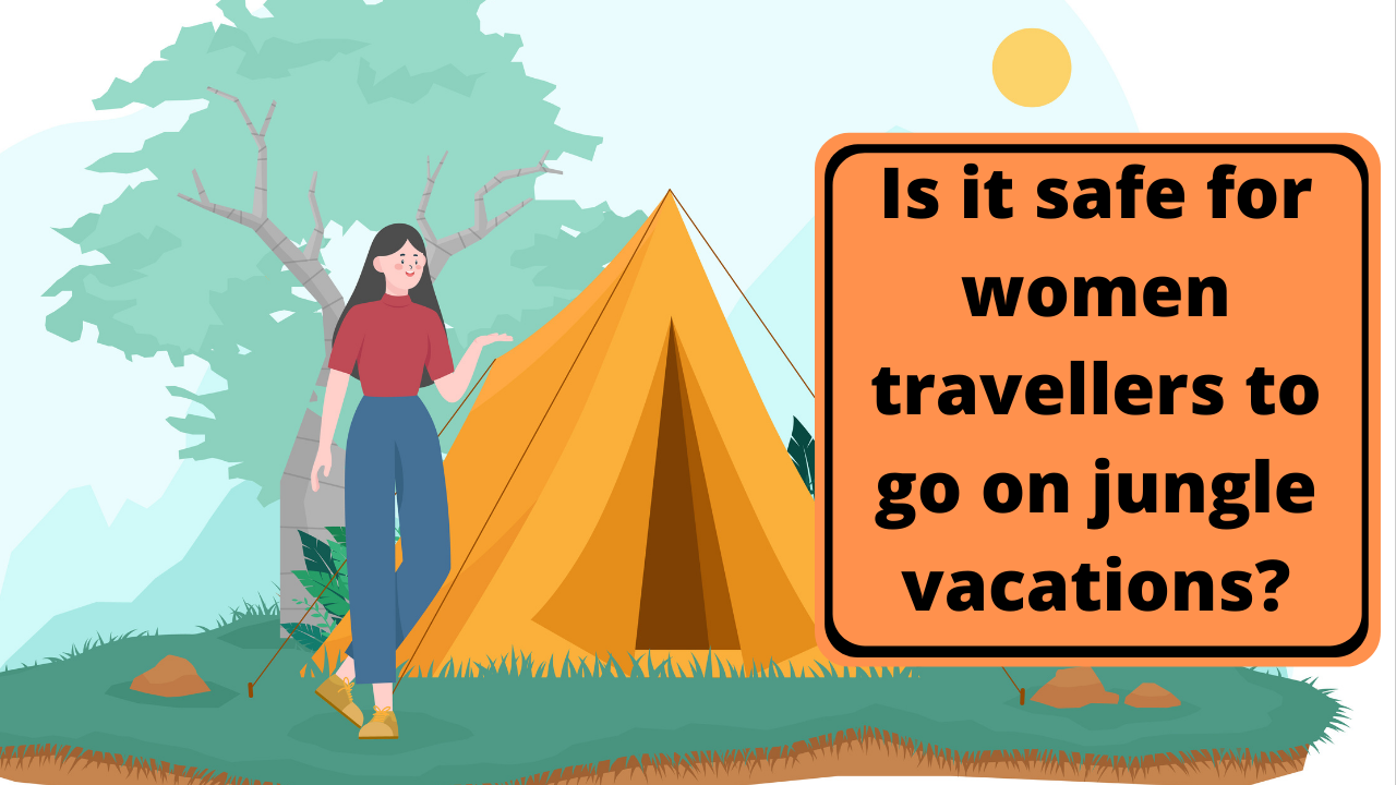 Is it safe for women travellers to go on jungle vacations_